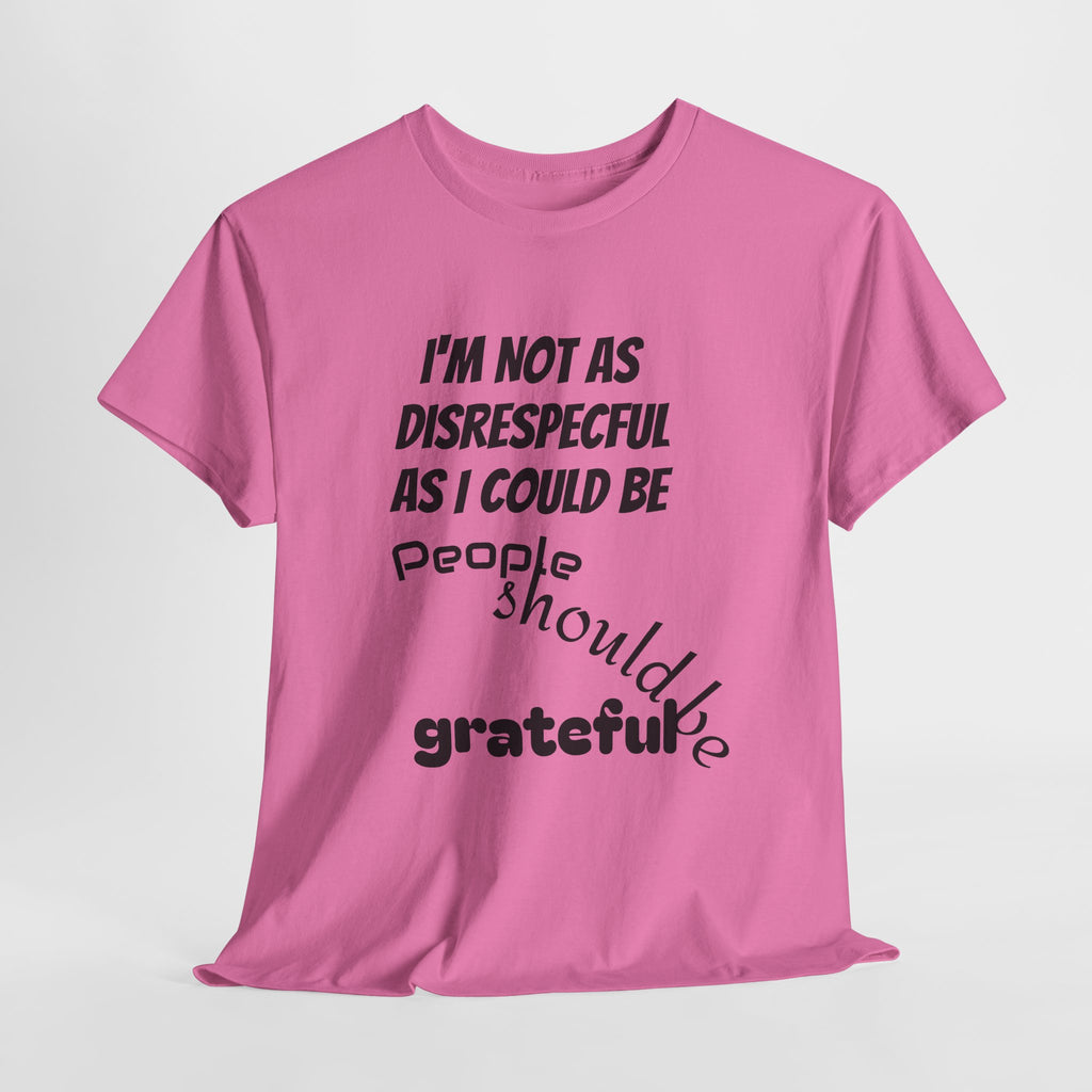 Gratitude Humor Tee, Funny Graphic Shirt, Gift for Friends, Casual Wear, Unisex Tee, Birthday Gift, Quirky T-Shirt