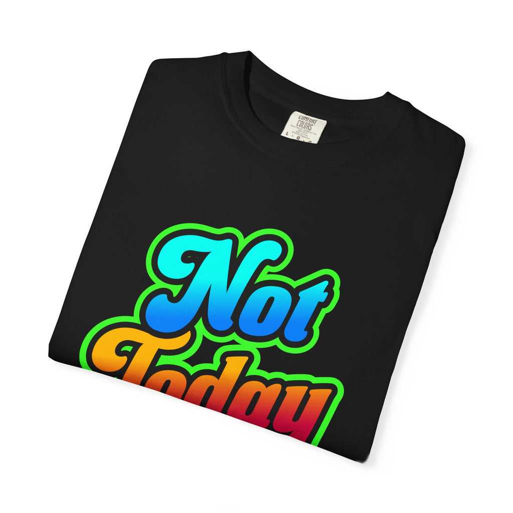 Not Today Colorful Graphic T-Shirt