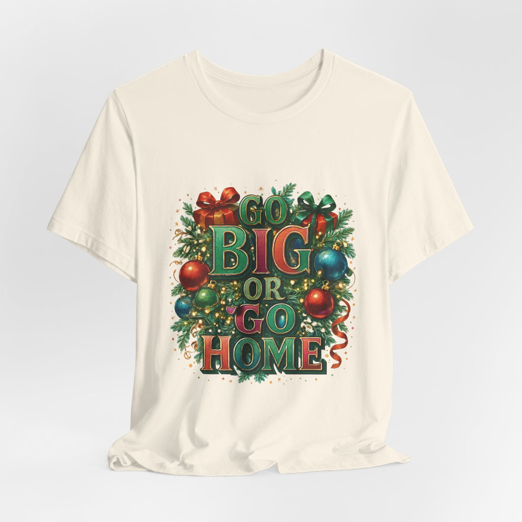 Go Big or Go Home Christmas Tee