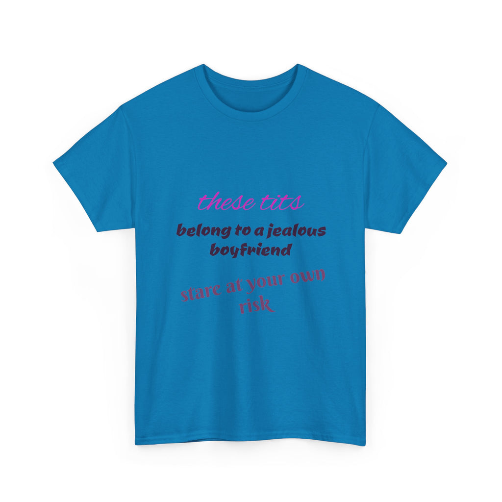 Graphic Tee — “These Tits Belong to a Jealous Boyfriend” Funny Statement Shirt