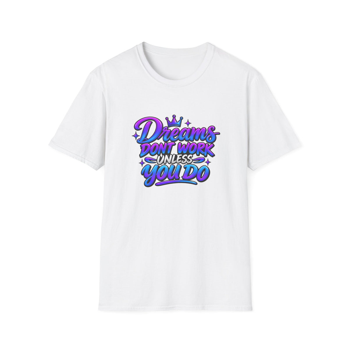 Dreams Don't Work Unless You Do Graphic T-Shirt