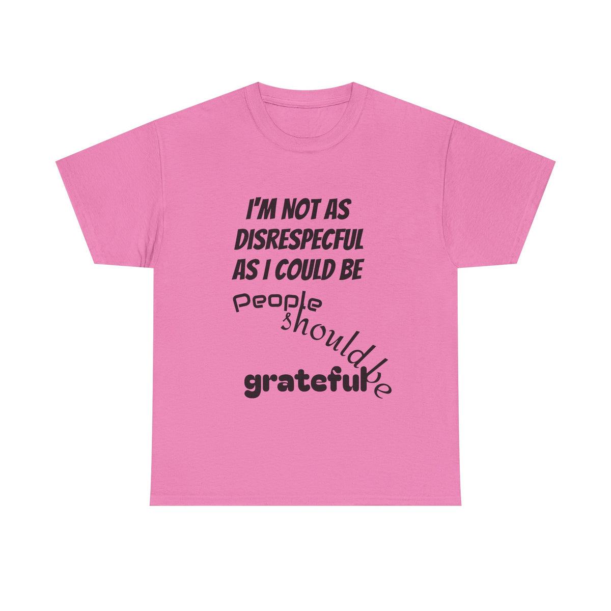 Gratitude Humor Tee, Funny Graphic Shirt, Gift for Friends, Casual Wear, Unisex Tee, Birthday Gift, Quirky T-Shirt