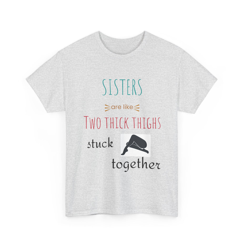 Sisters Are Like Two Thick Thighs Stuck Together Funny Sister T-Shirt