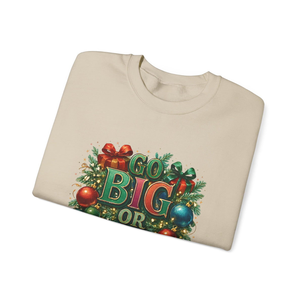 Christmas Sweatshirt - "Go Big or Go Home" Holiday Crewneck with Festive Ornaments