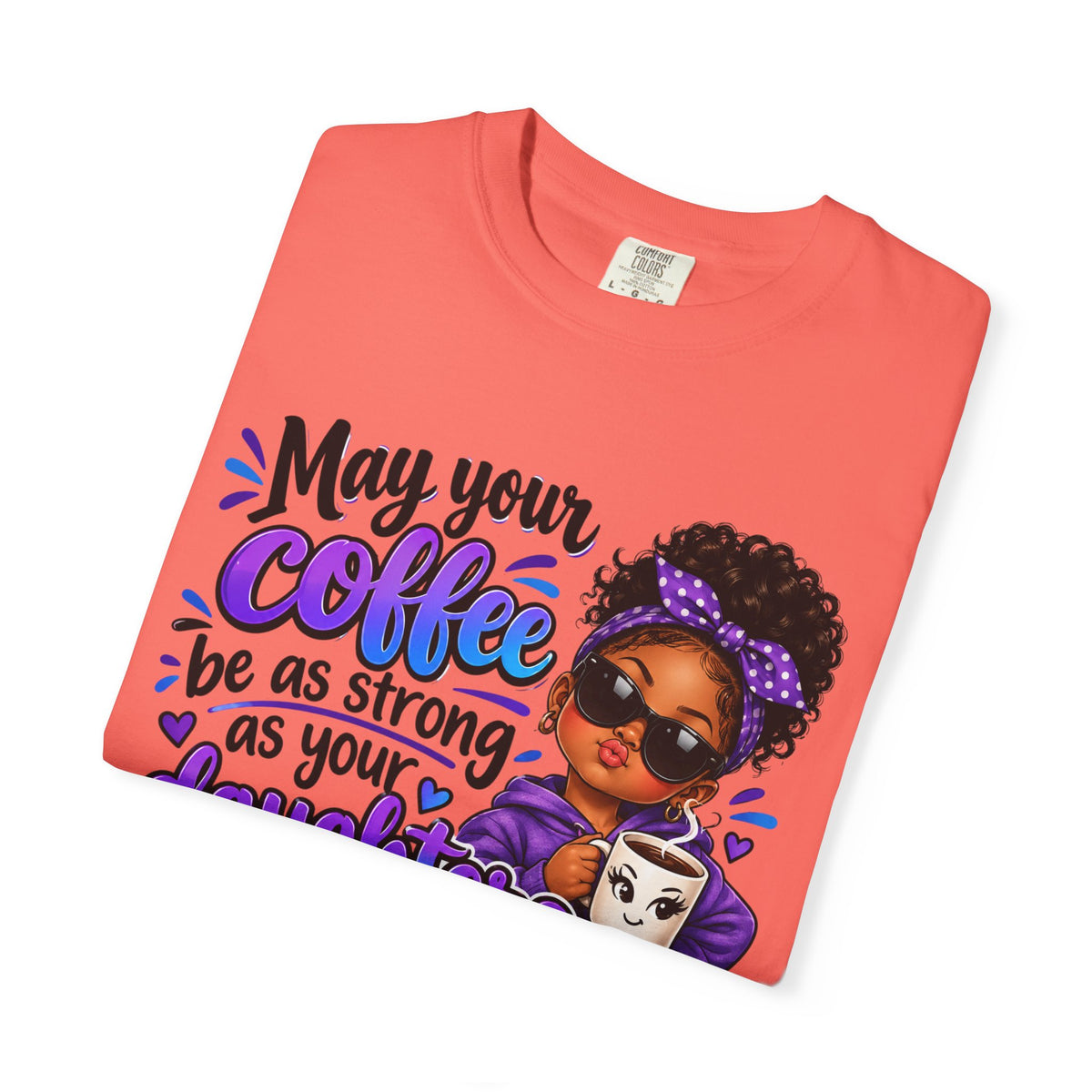 Coffee & Daughter Attitude T-Shirt — "May Your Coffee Be as Strong as Your Daughter's Attitude"