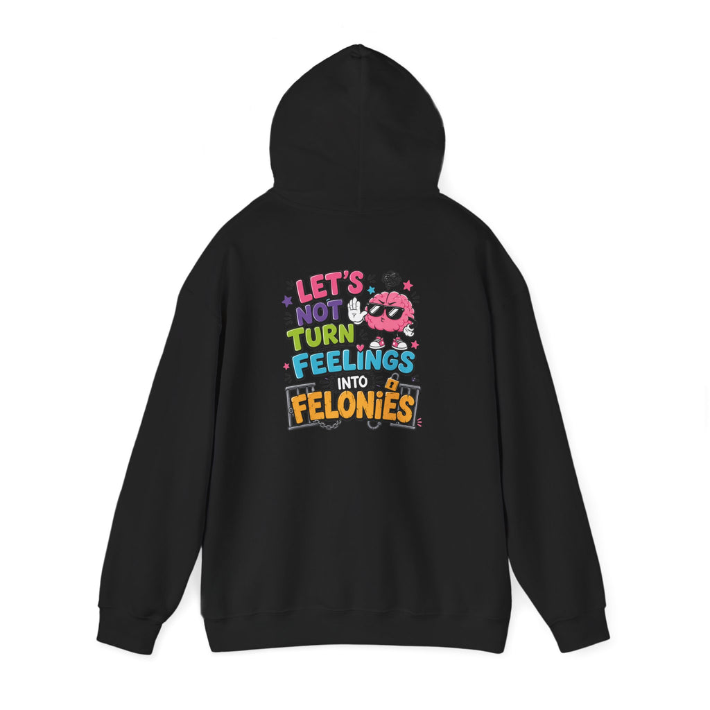 Let’s Not Turn Feelings Into Felonies Hoodie