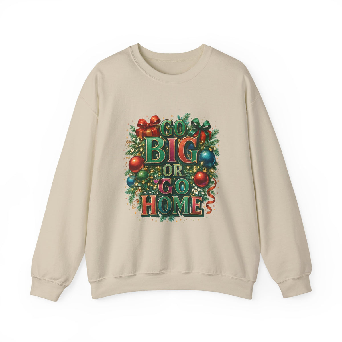 Christmas Sweatshirt - "Go Big or Go Home" Holiday Crewneck with Festive Ornaments