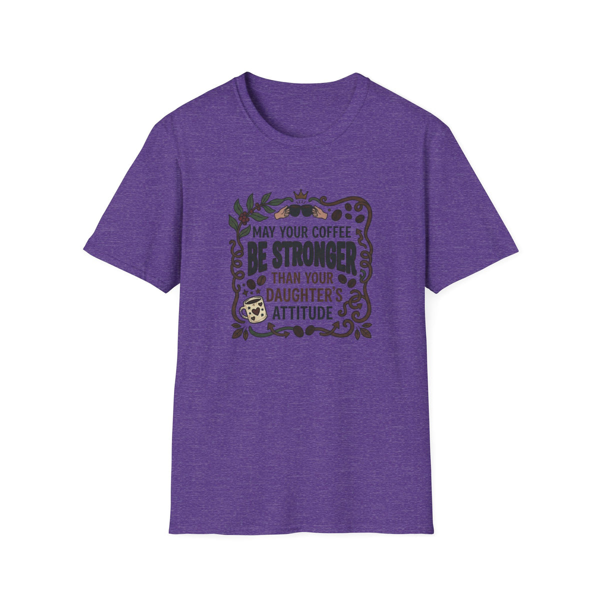 May Your Coffee Be Stronger Than Your Daughter’s Attitude T-Shirt
