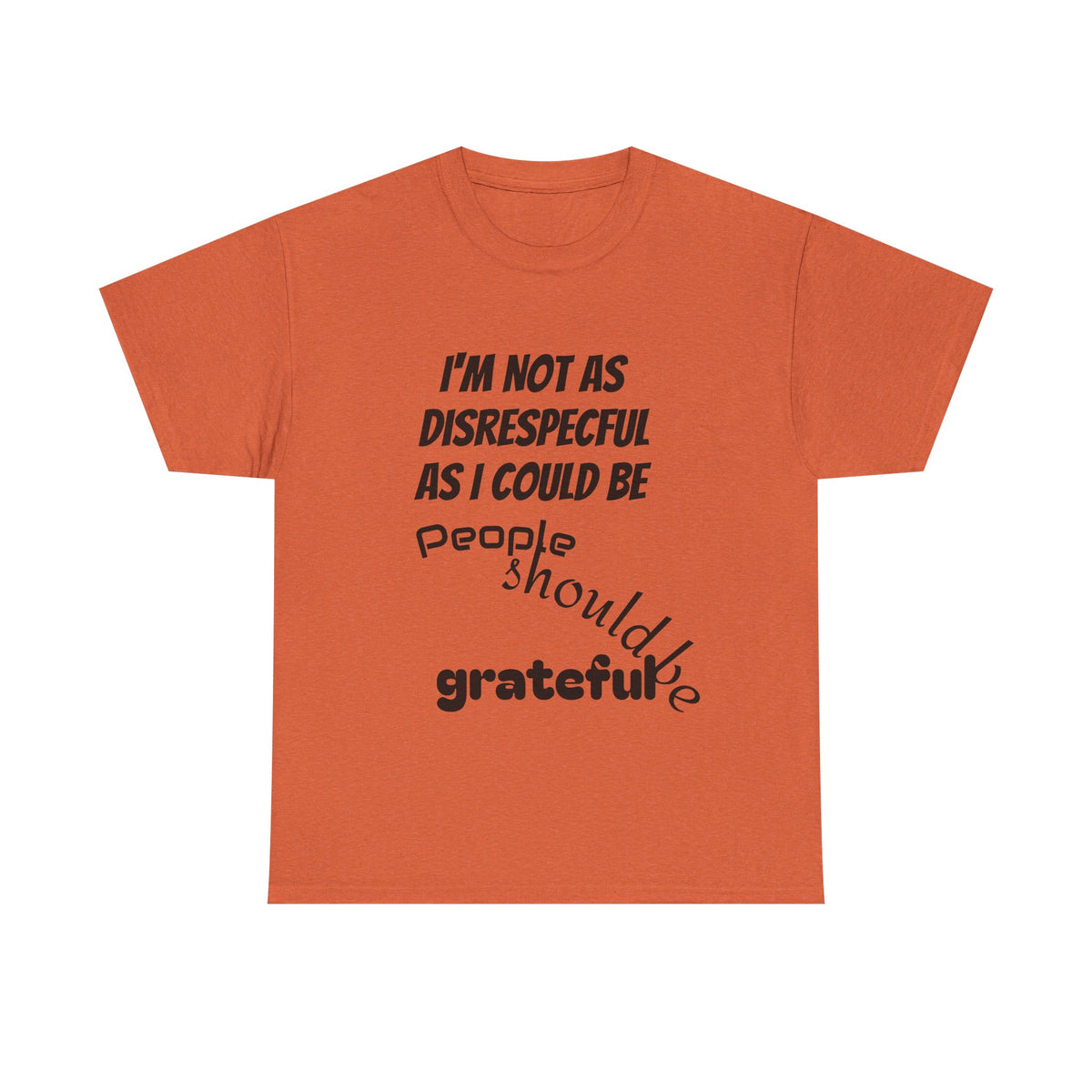 Gratitude Humor Tee, Funny Graphic Shirt, Gift for Friends, Casual Wear, Unisex Tee, Birthday Gift, Quirky T-Shirt