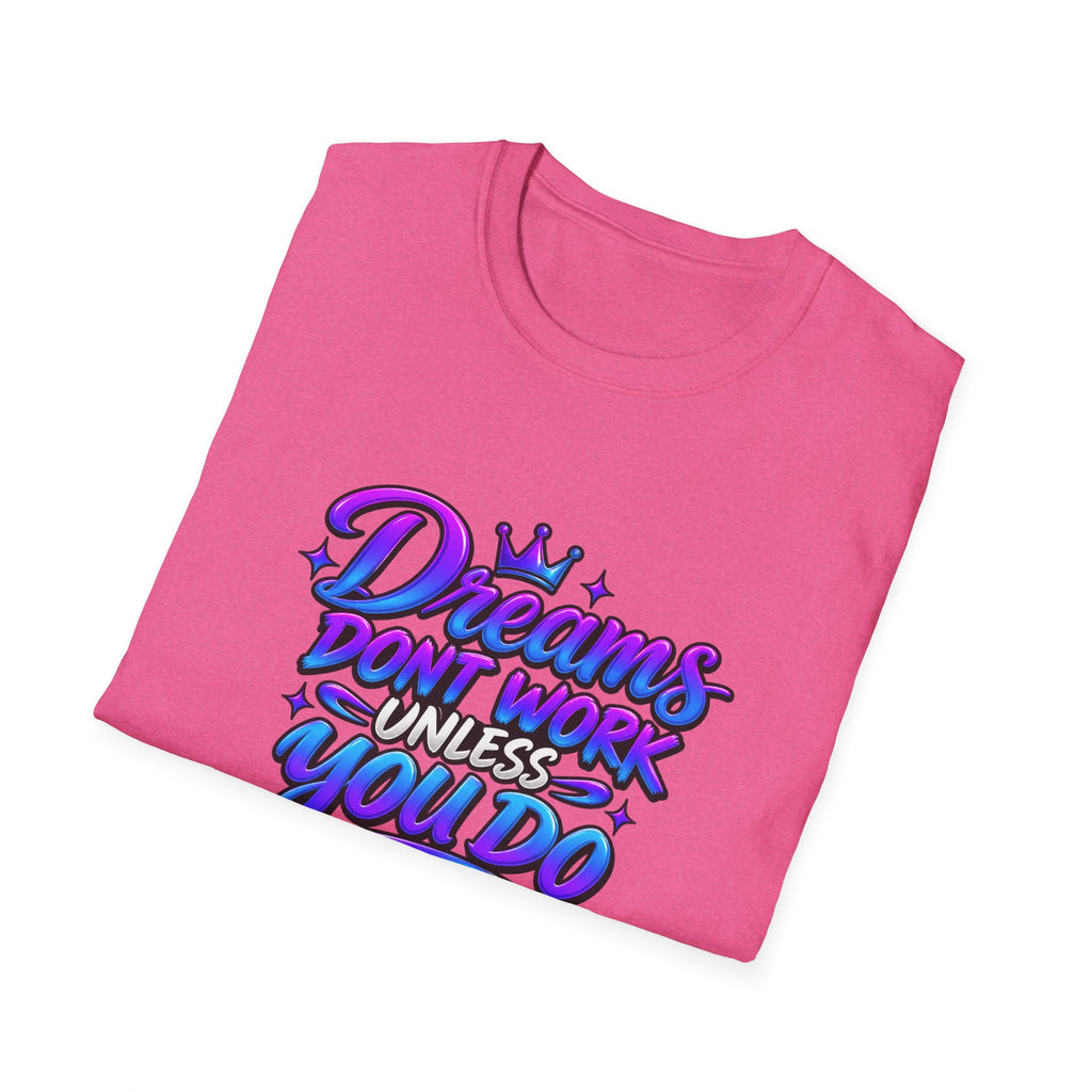 Dreams Don't Work Unless You Do Graphic T-Shirt