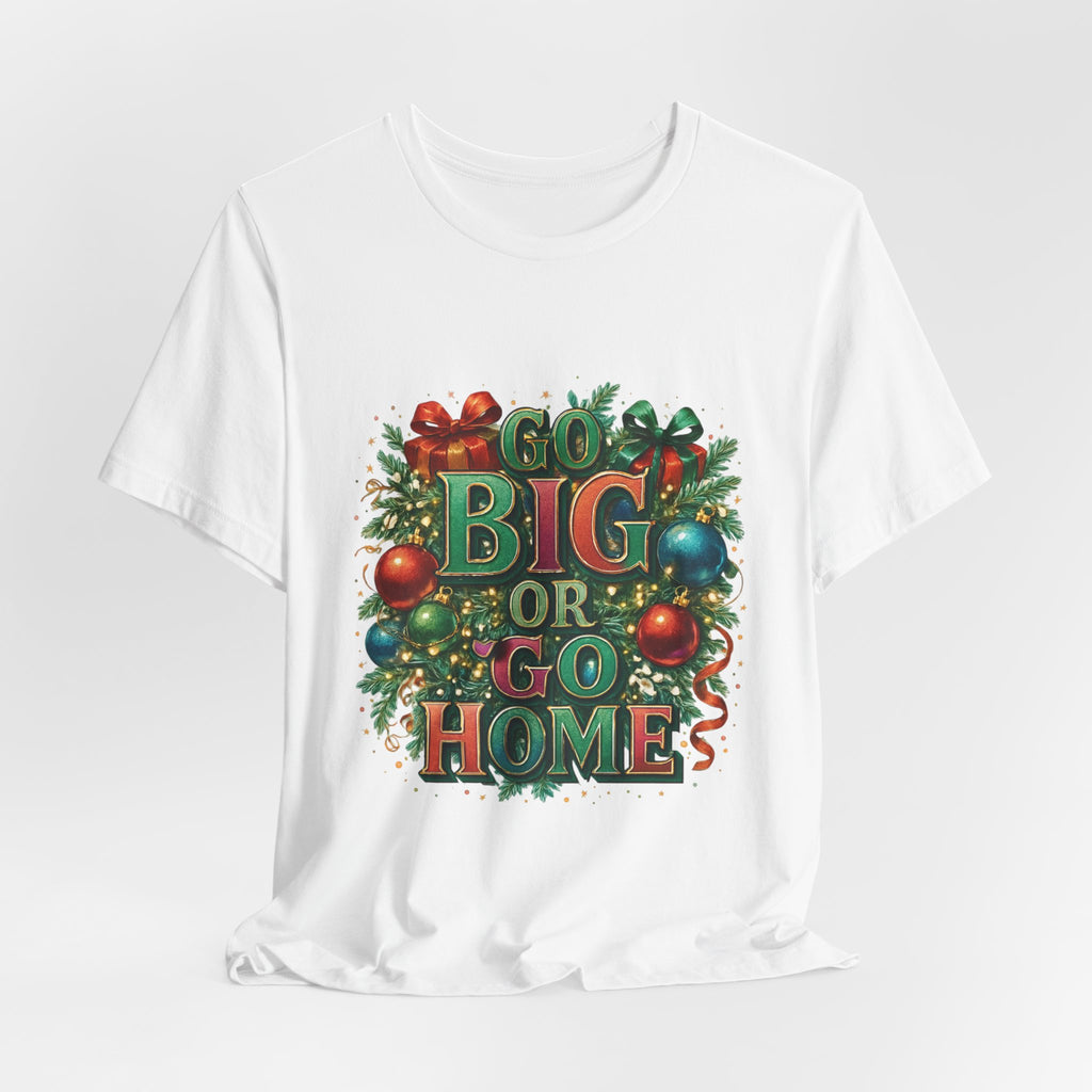 Go Big or Go Home Christmas Tee