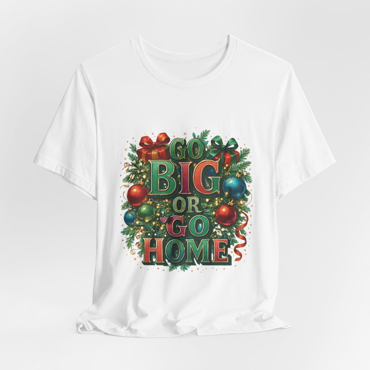 Go Big or Go Home Christmas Tee