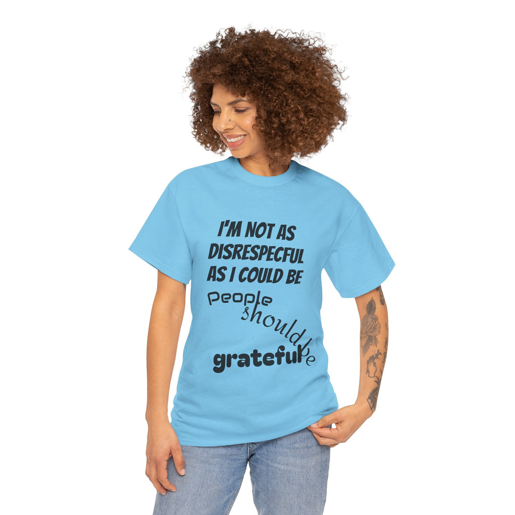 Gratitude Humor Tee, Funny Graphic Shirt, Gift for Friends, Casual Wear, Unisex Tee, Birthday Gift, Quirky T-Shirt