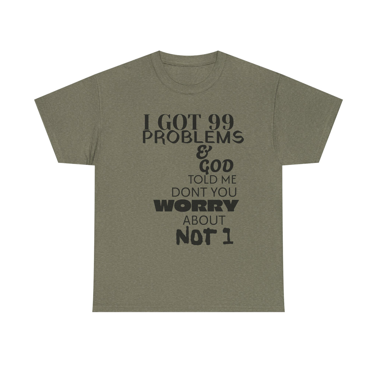 I Got 99 Problems & God Told Me Don’t You Worry About Not 1 Tee