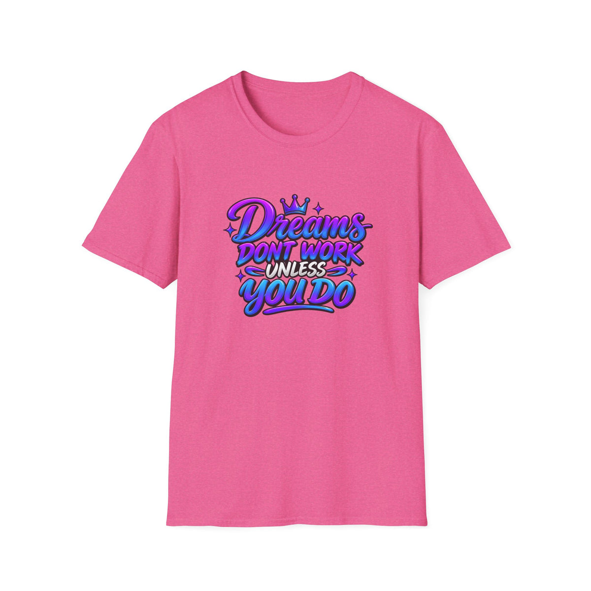Dreams Don't Work Unless You Do Graphic T-Shirt
