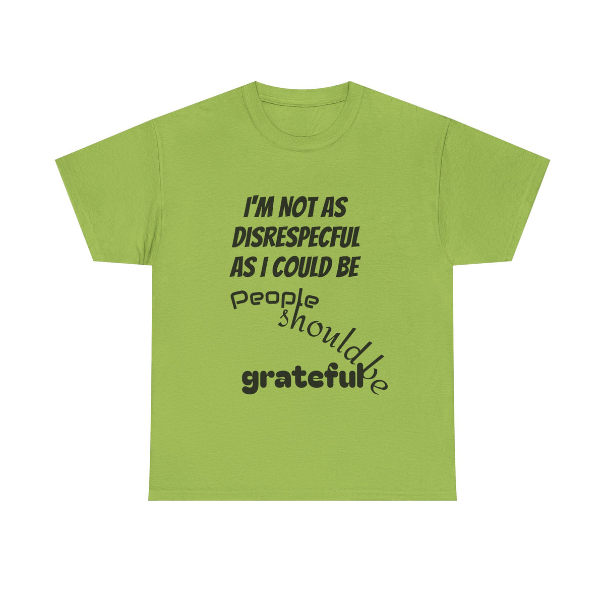 Gratitude Humor Tee, Funny Graphic Shirt, Gift for Friends, Casual Wear, Unisex Tee, Birthday Gift, Quirky T-Shirt