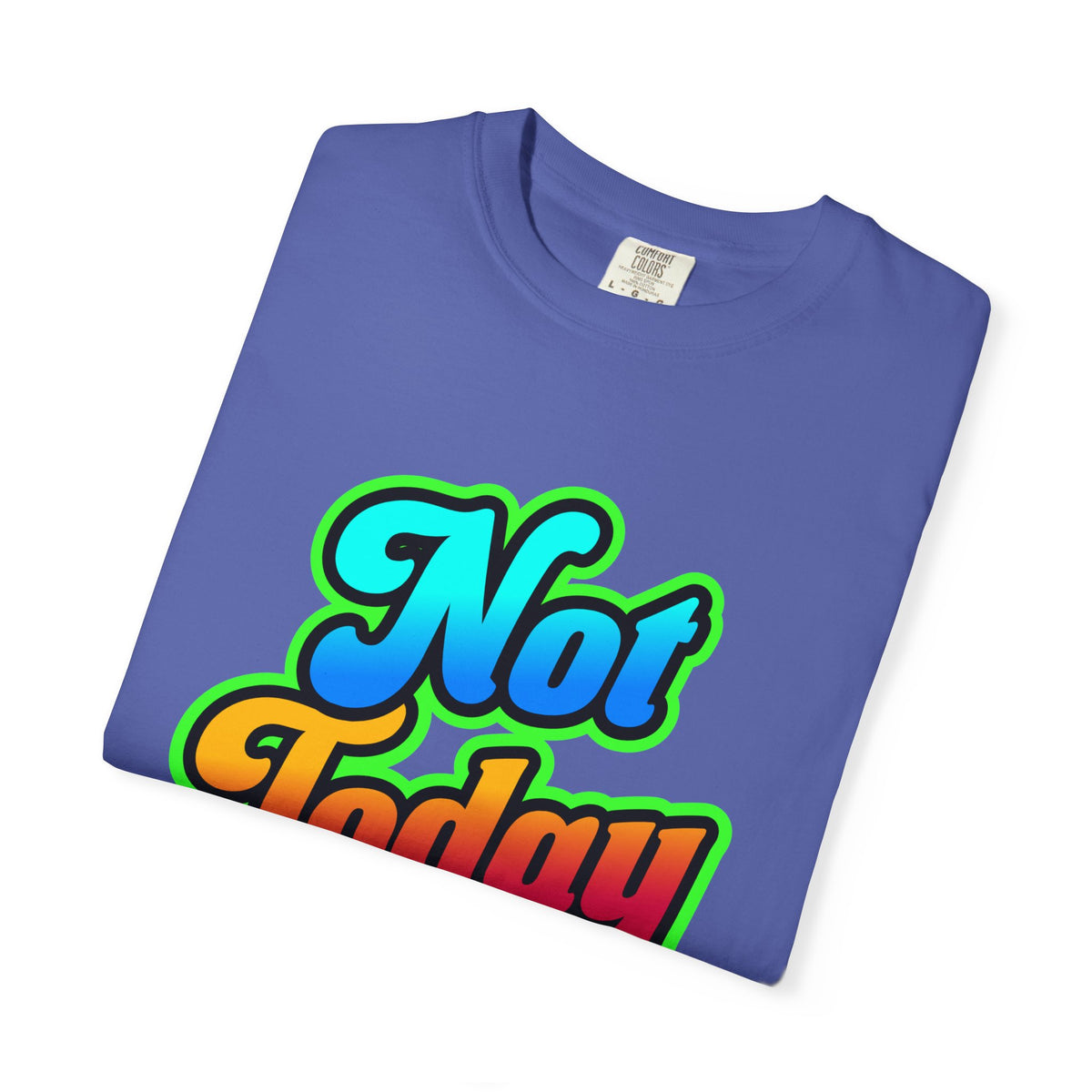 Not Today Colorful Graphic T-Shirt