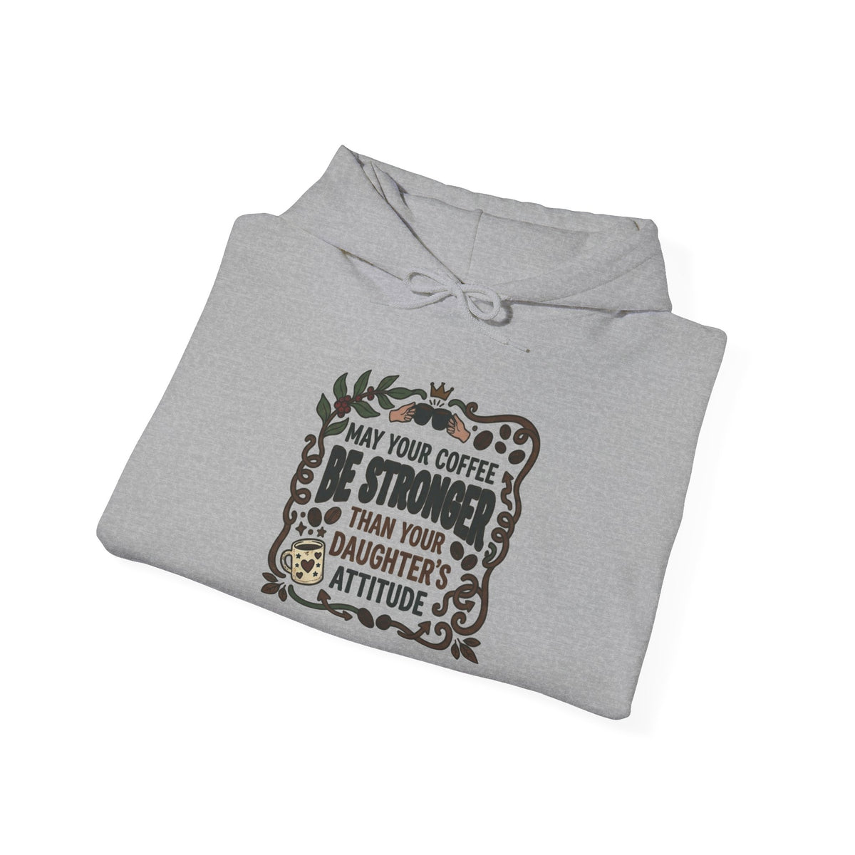 May Your Coffee Be Stronger Than Your Daughter’s Attitude Hoodie