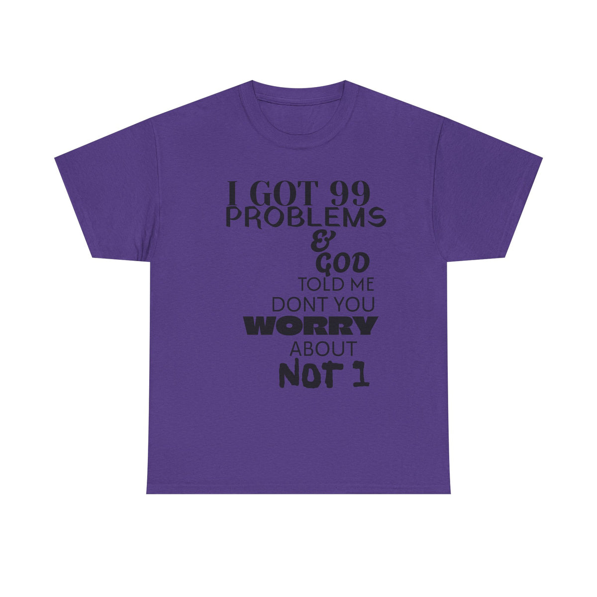I Got 99 Problems & God Told Me Don’t You Worry About Not 1 Tee