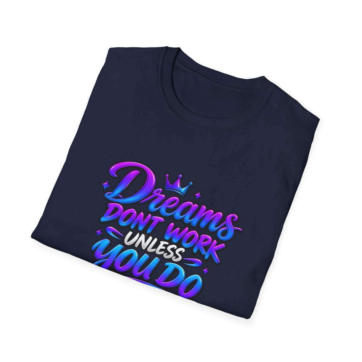 Dreams Don't Work Unless You Do Graphic T-Shirt
