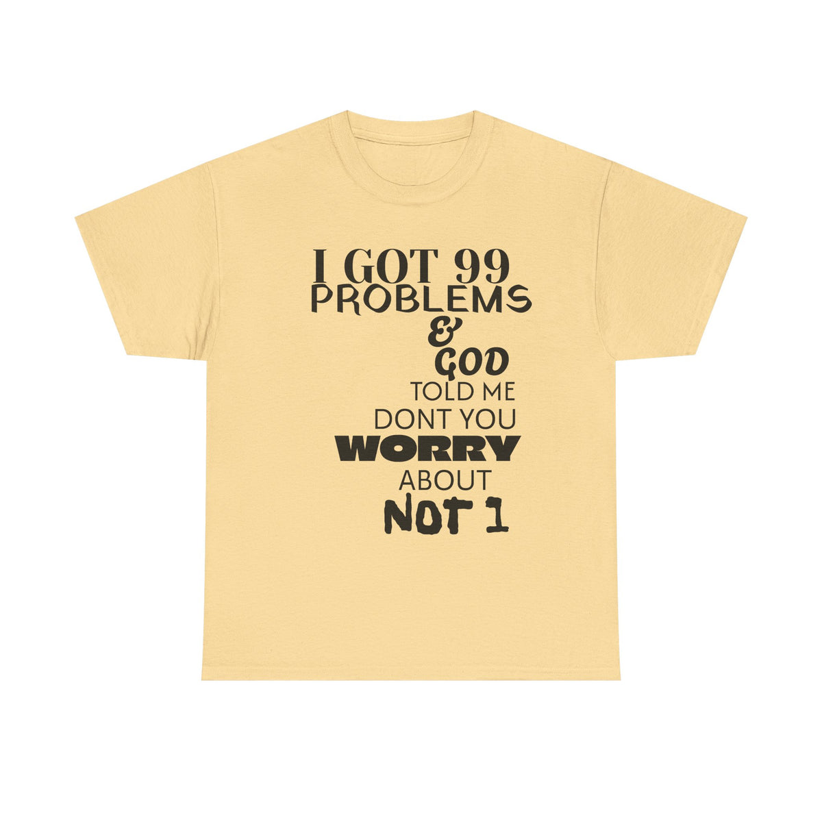 I Got 99 Problems & God Told Me Don’t You Worry About Not 1 Tee