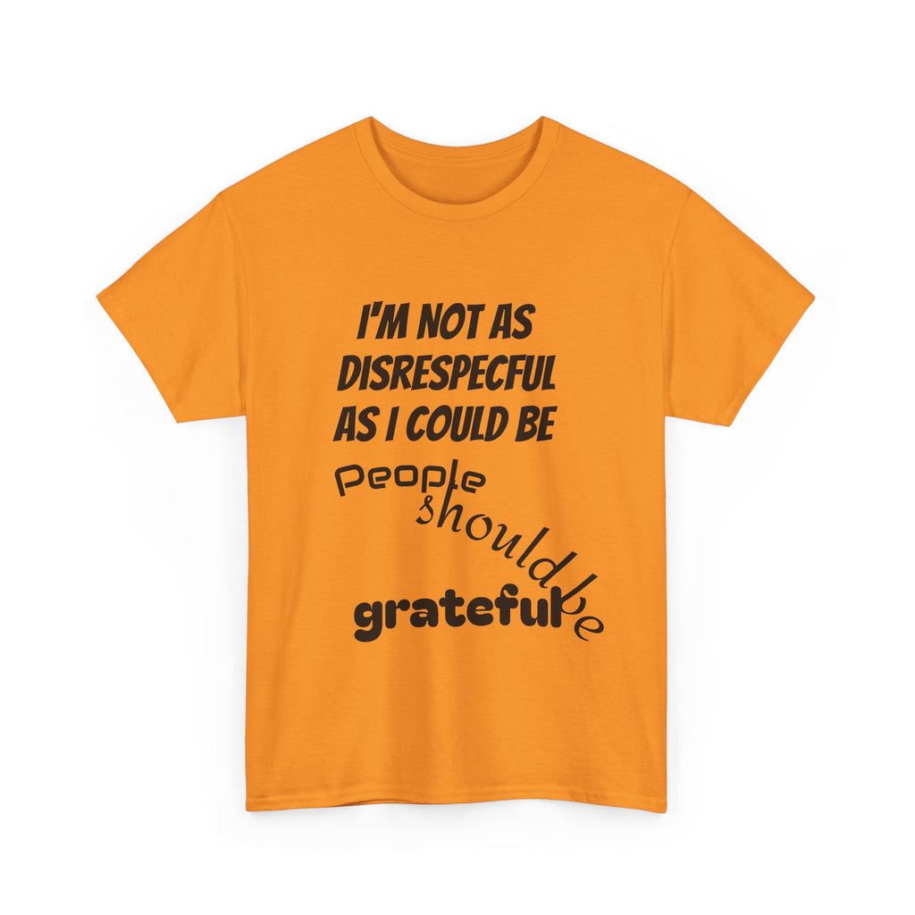 Gratitude Humor Tee, Funny Graphic Shirt, Gift for Friends, Casual Wear, Unisex Tee, Birthday Gift, Quirky T-Shirt