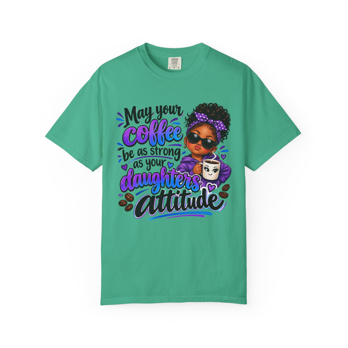 Coffee & Daughter Attitude T-Shirt — "May Your Coffee Be as Strong as Your Daughter's Attitude"