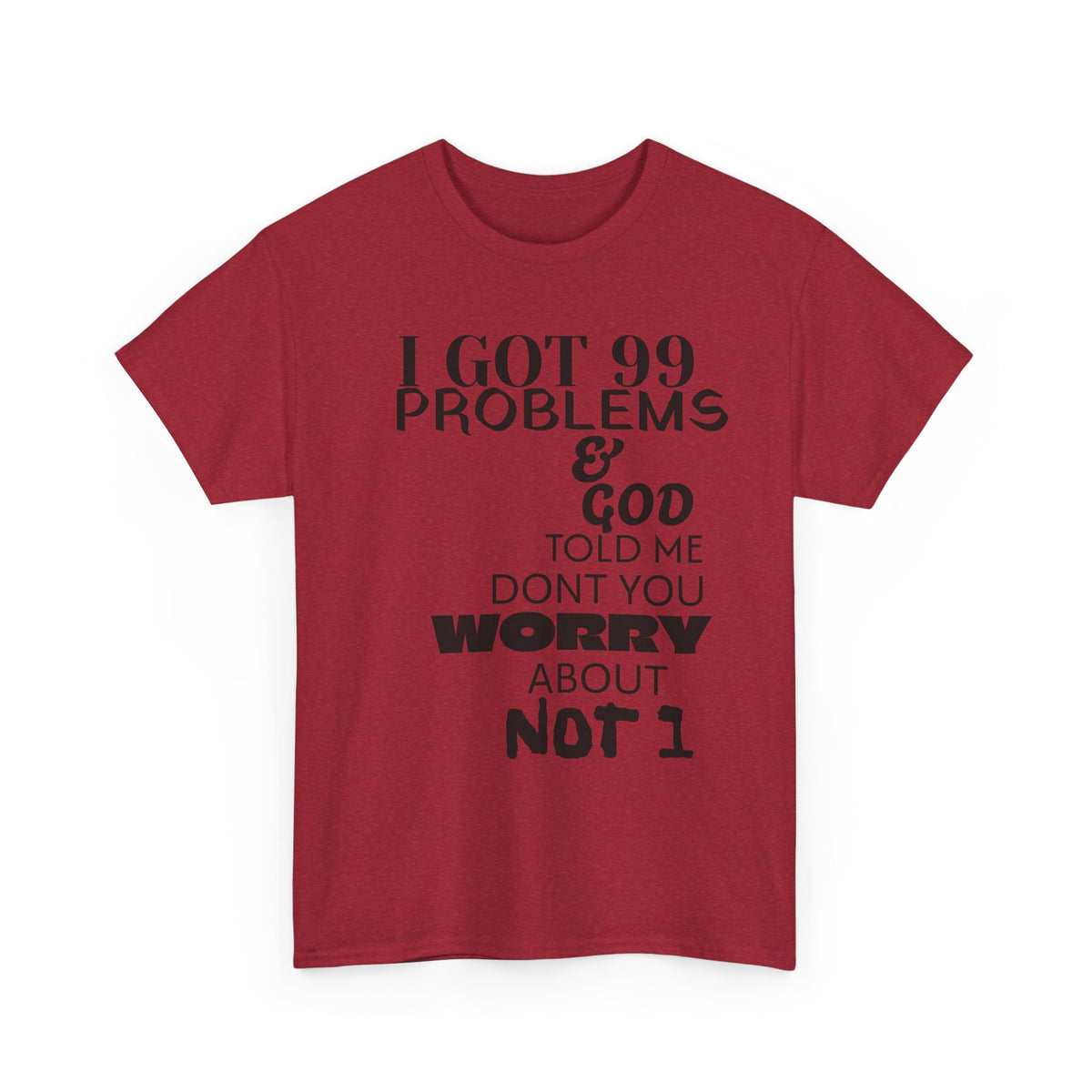 I Got 99 Problems & God Told Me Don’t You Worry About Not 1 Tee