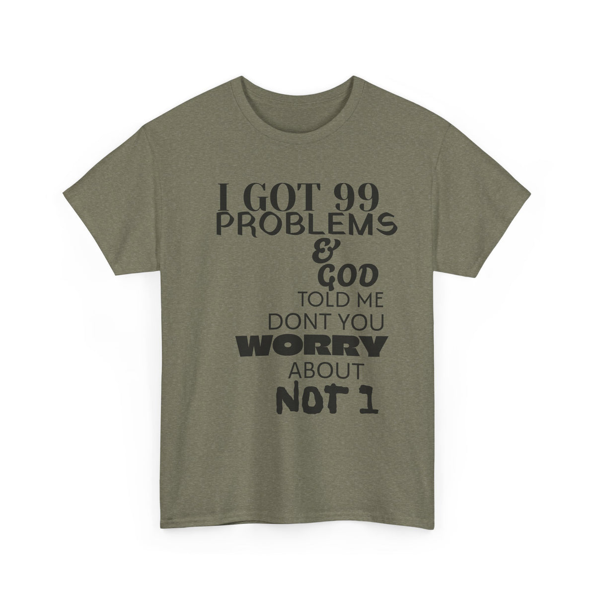 I Got 99 Problems & God Told Me Don’t You Worry About Not 1 Tee