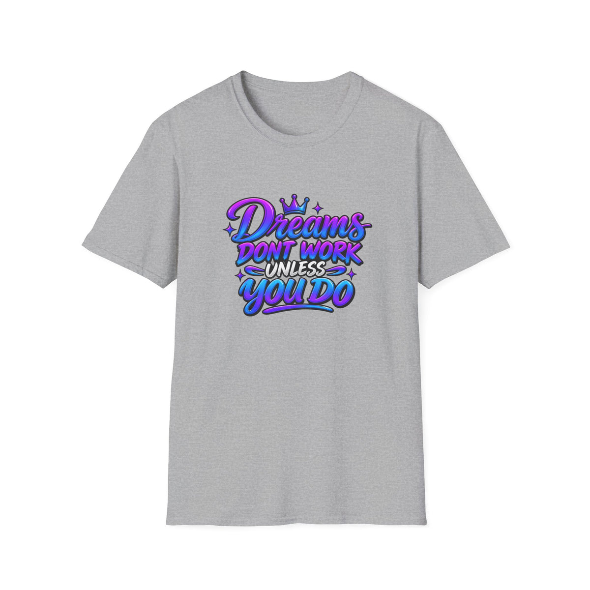 Dreams Don't Work Unless You Do Graphic T-Shirt