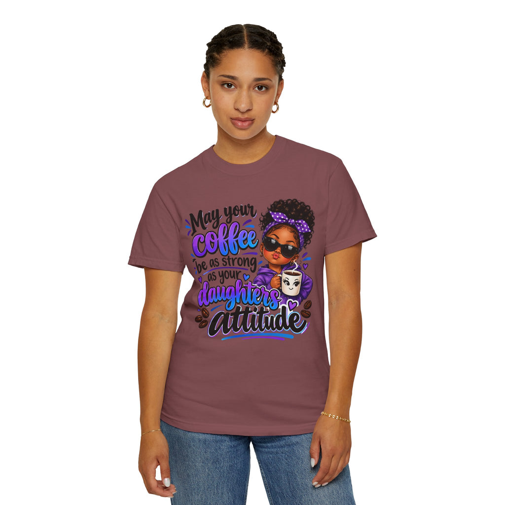 Coffee & Daughter Attitude T-Shirt — "May Your Coffee Be as Strong as Your Daughter's Attitude"