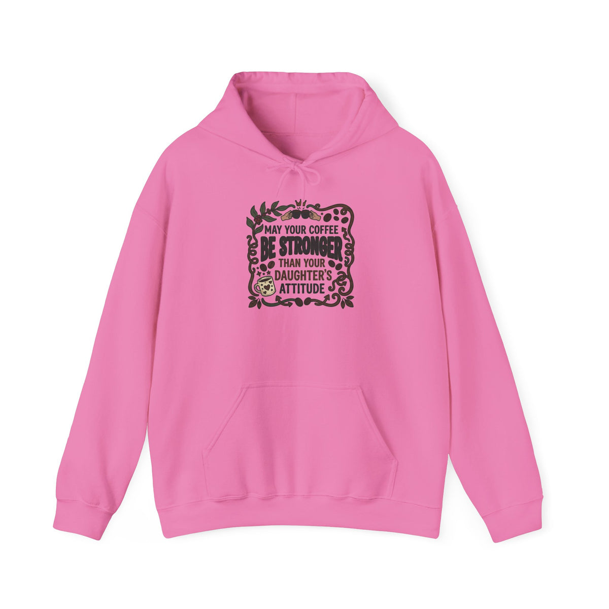 May Your Coffee Be Stronger Than Your Daughter’s Attitude Hoodie
