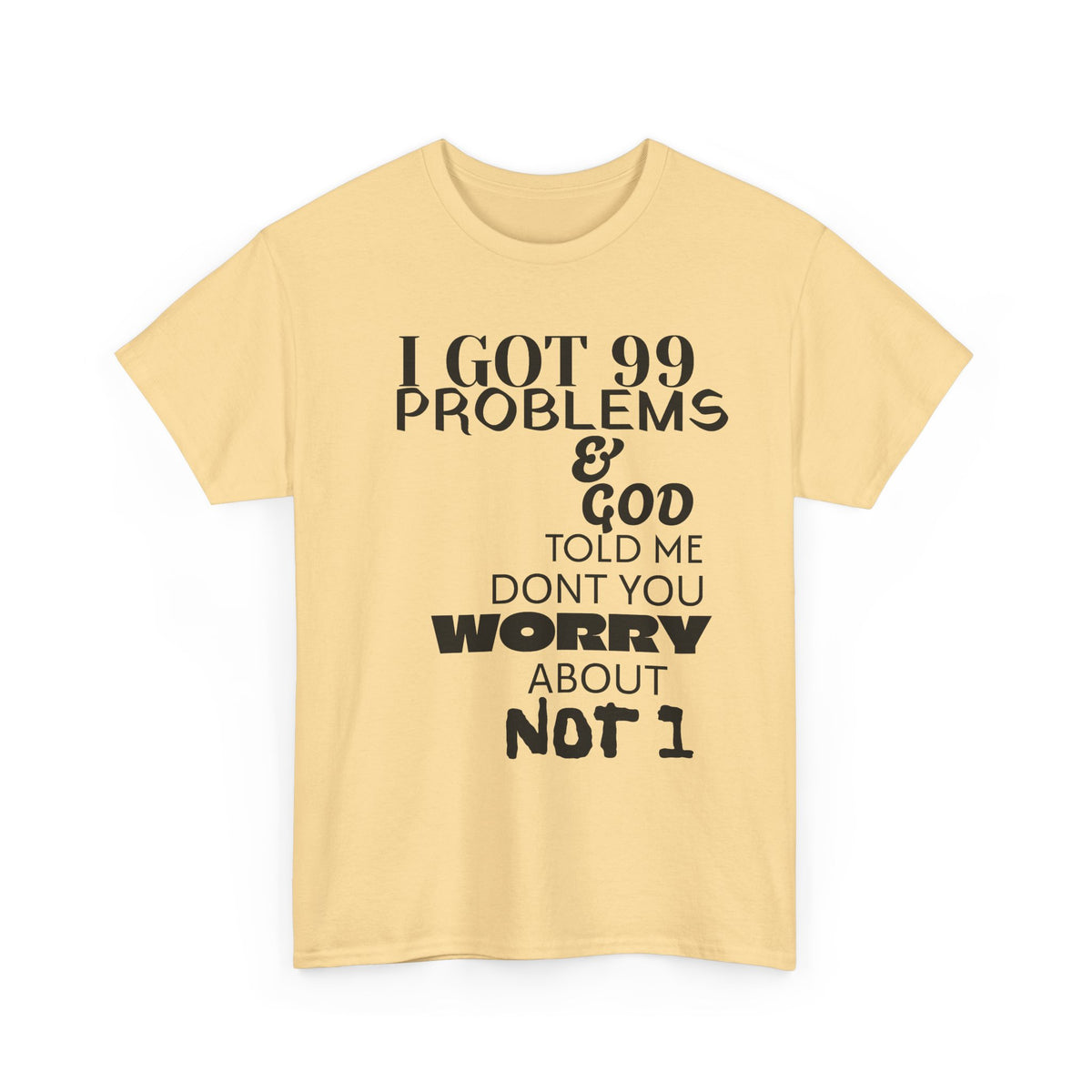 I Got 99 Problems & God Told Me Don’t You Worry About Not 1 Tee