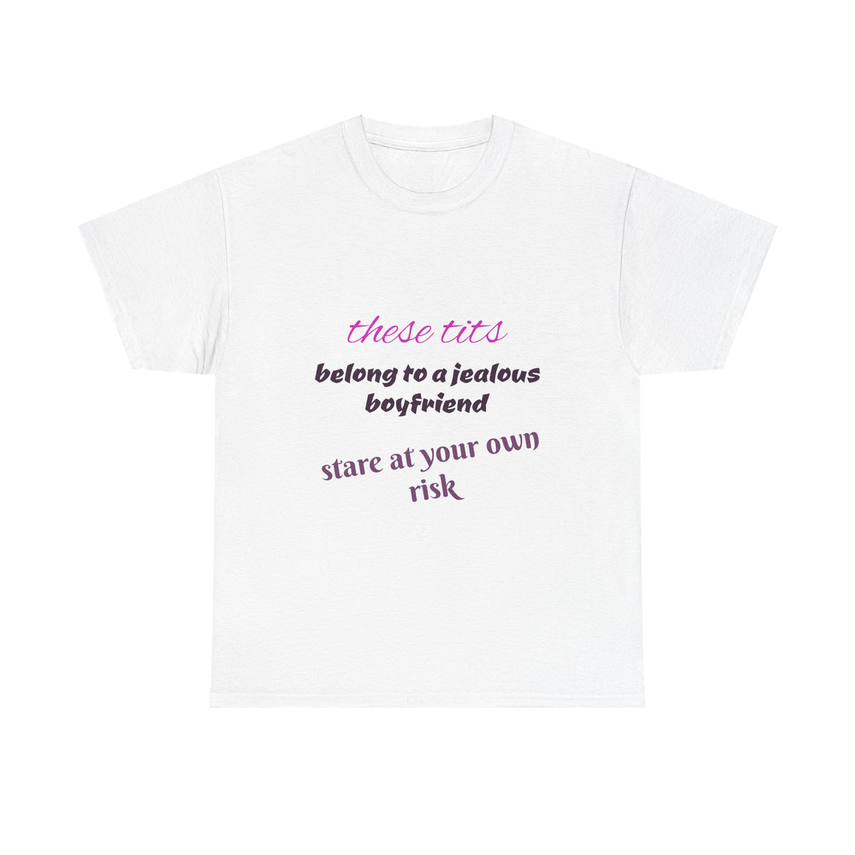 Graphic Tee — “These Tits Belong to a Jealous Boyfriend” Funny Statement Shirt
