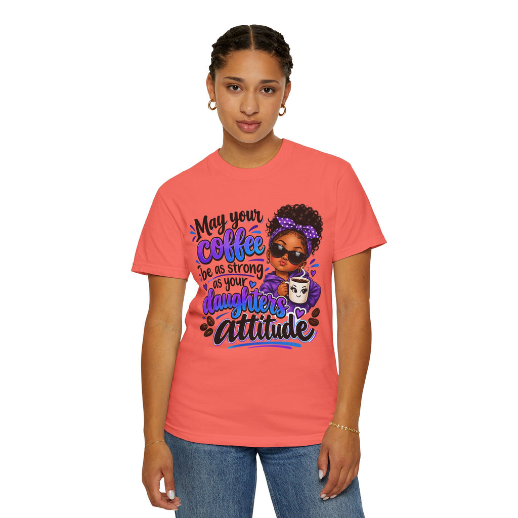 Coffee & Daughter Attitude T-Shirt — "May Your Coffee Be as Strong as Your Daughter's Attitude"