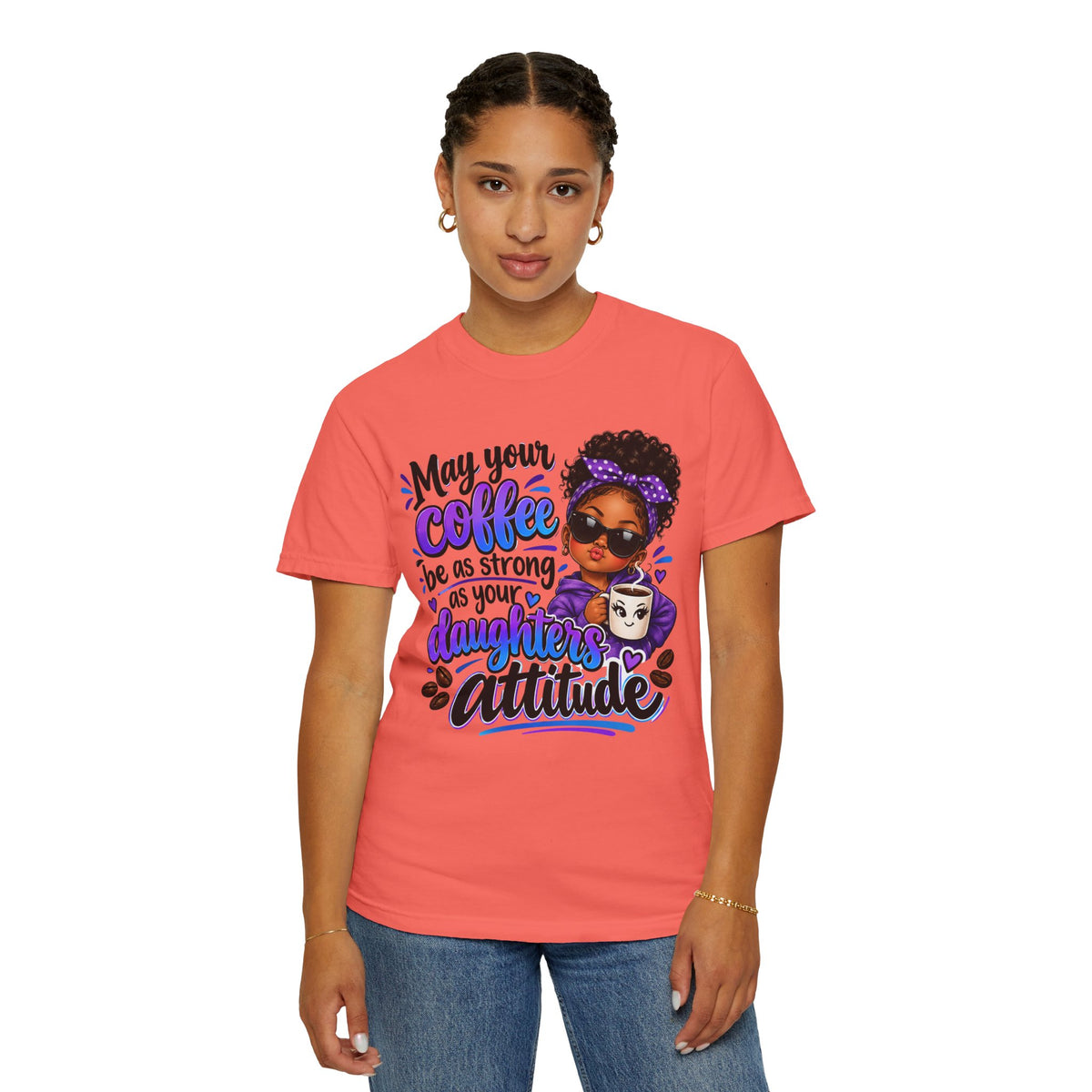 Coffee & Daughter Attitude T-Shirt — "May Your Coffee Be as Strong as Your Daughter's Attitude"