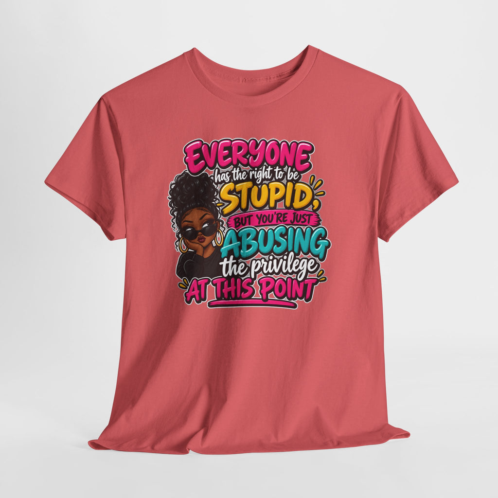 "Everyone Has the Right to Be Stupid… Abusing the Privilege at This Point"