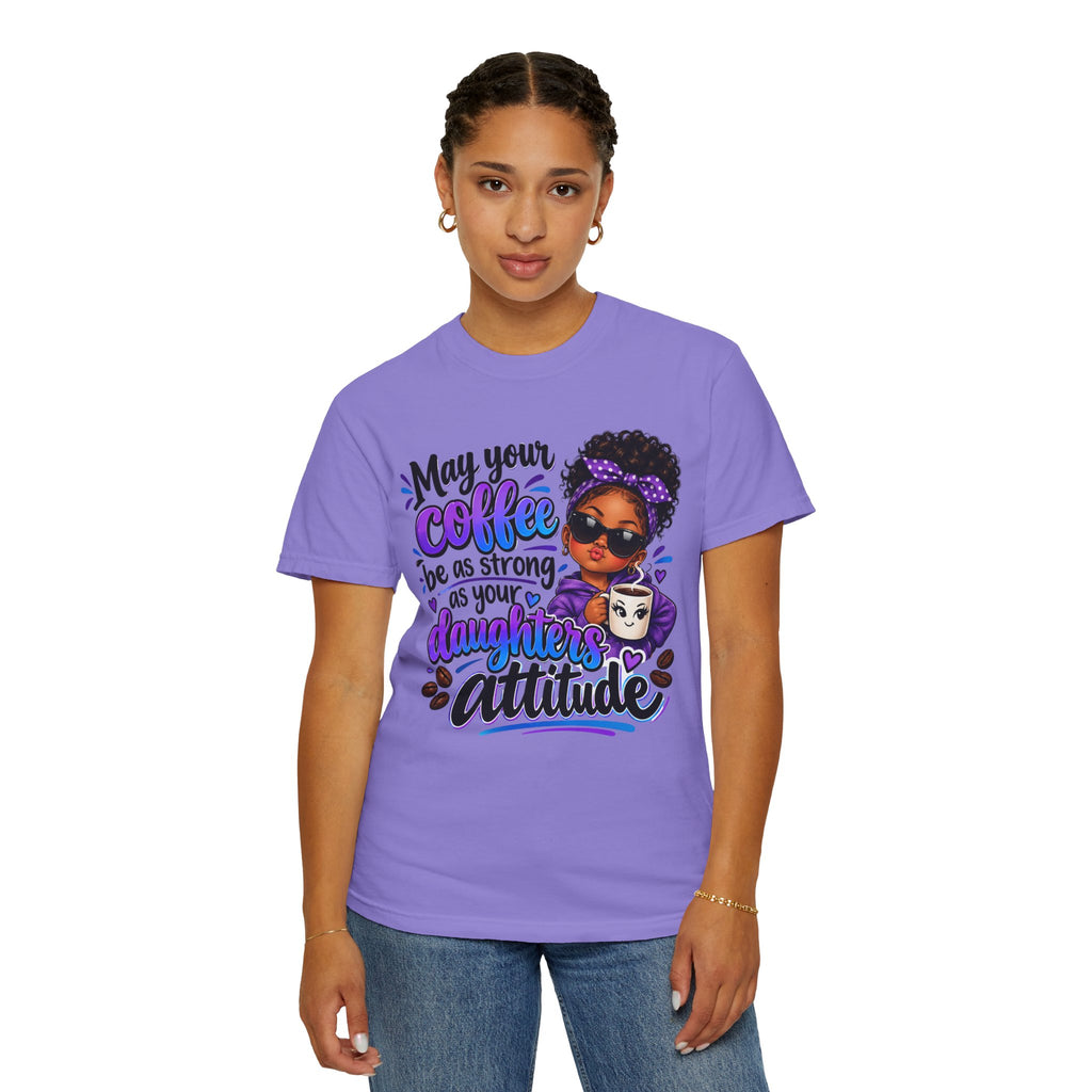 Coffee & Daughter Attitude T-Shirt — "May Your Coffee Be as Strong as Your Daughter's Attitude"