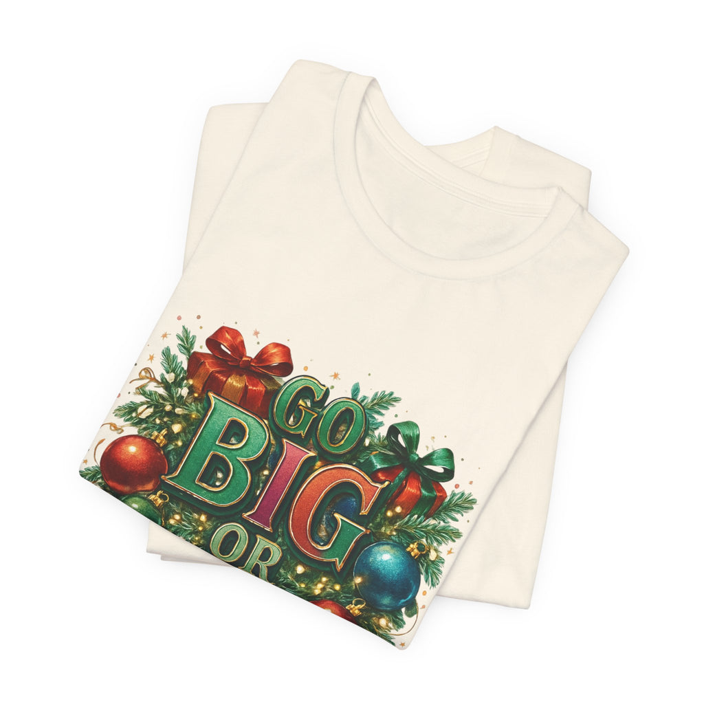 Go Big or Go Home Christmas Tee