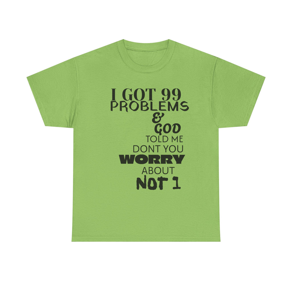 I Got 99 Problems & God Told Me Don’t You Worry About Not 1 Tee