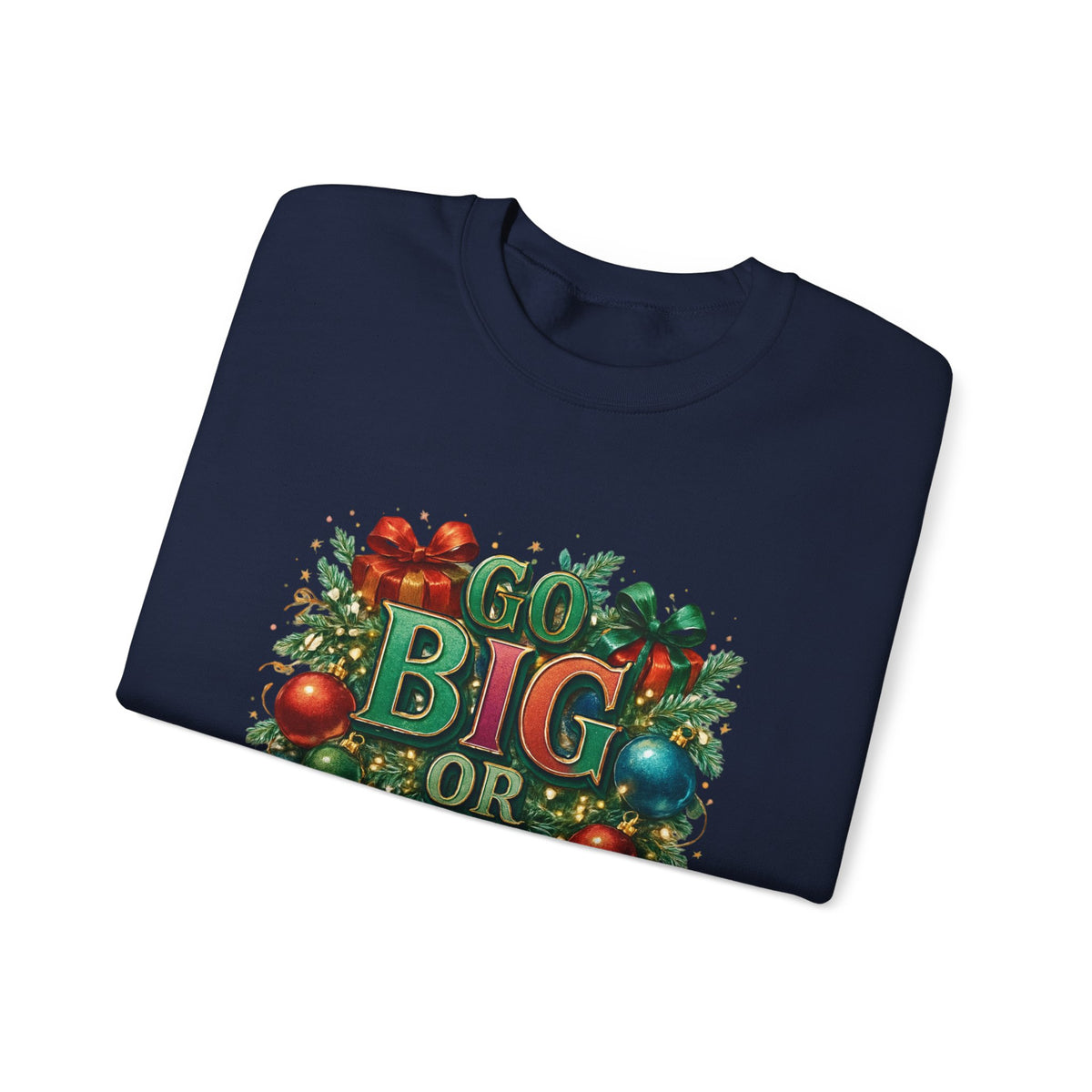 Christmas Sweatshirt - "Go Big or Go Home" Holiday Crewneck with Festive Ornaments