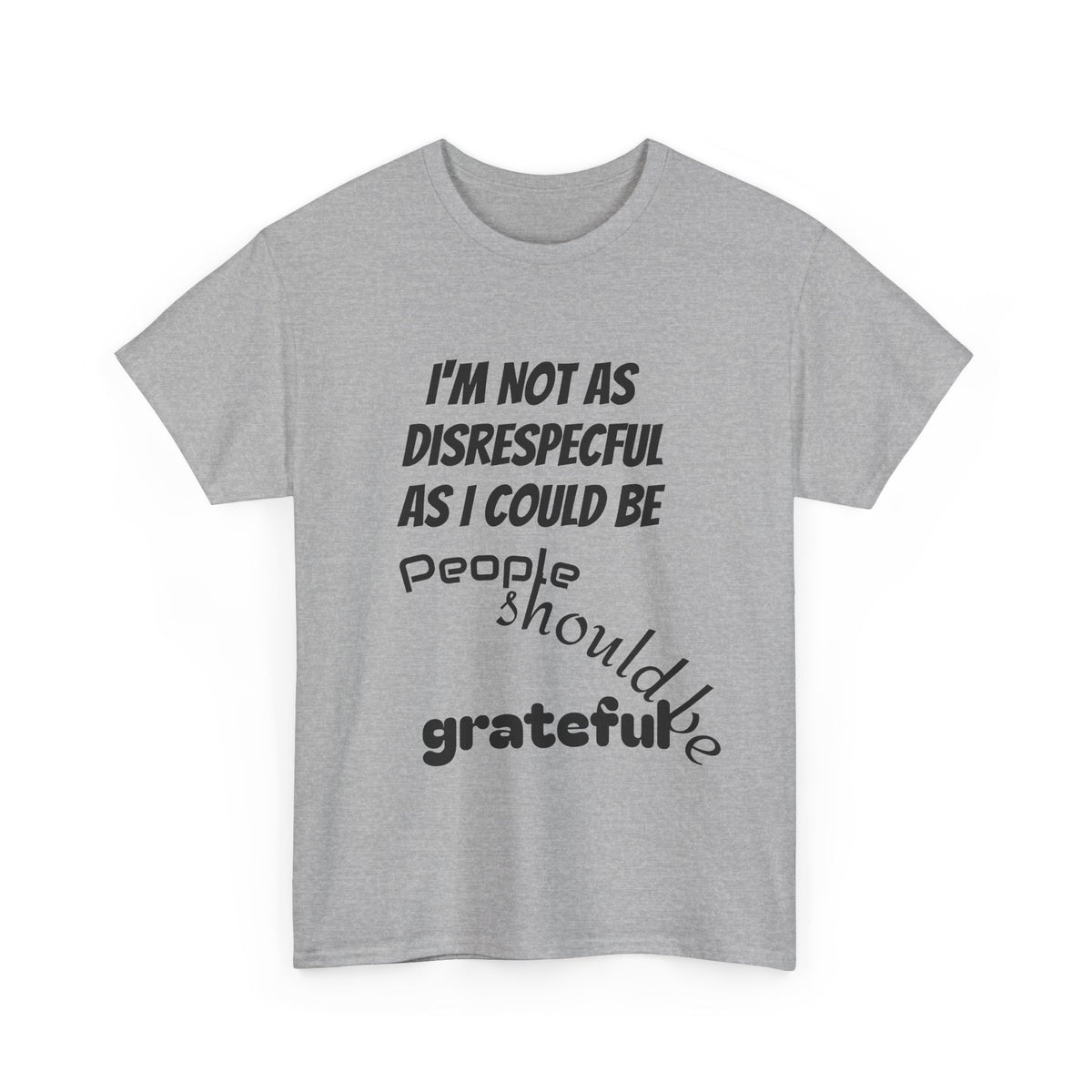 Gratitude Humor Tee, Funny Graphic Shirt, Gift for Friends, Casual Wear, Unisex Tee, Birthday Gift, Quirky T-Shirt