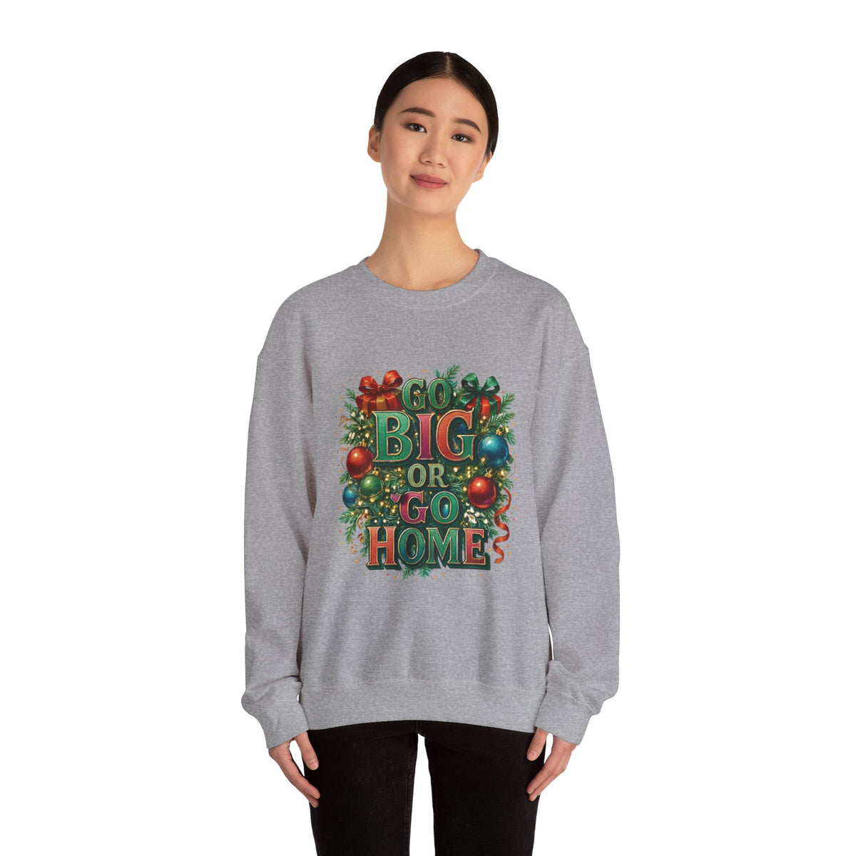 Christmas Sweatshirt - "Go Big or Go Home" Holiday Crewneck with Festive Ornaments