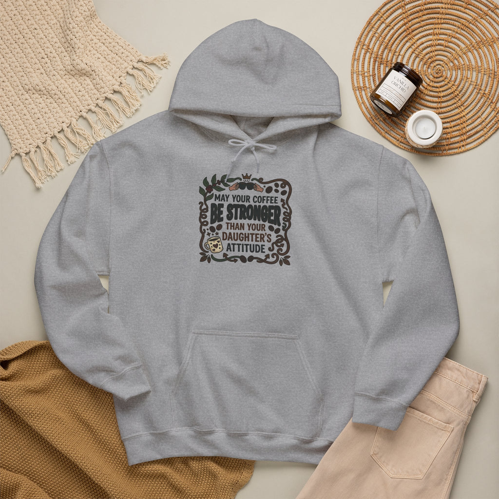 May Your Coffee Be Stronger Than Your Daughter’s Attitude Hoodie