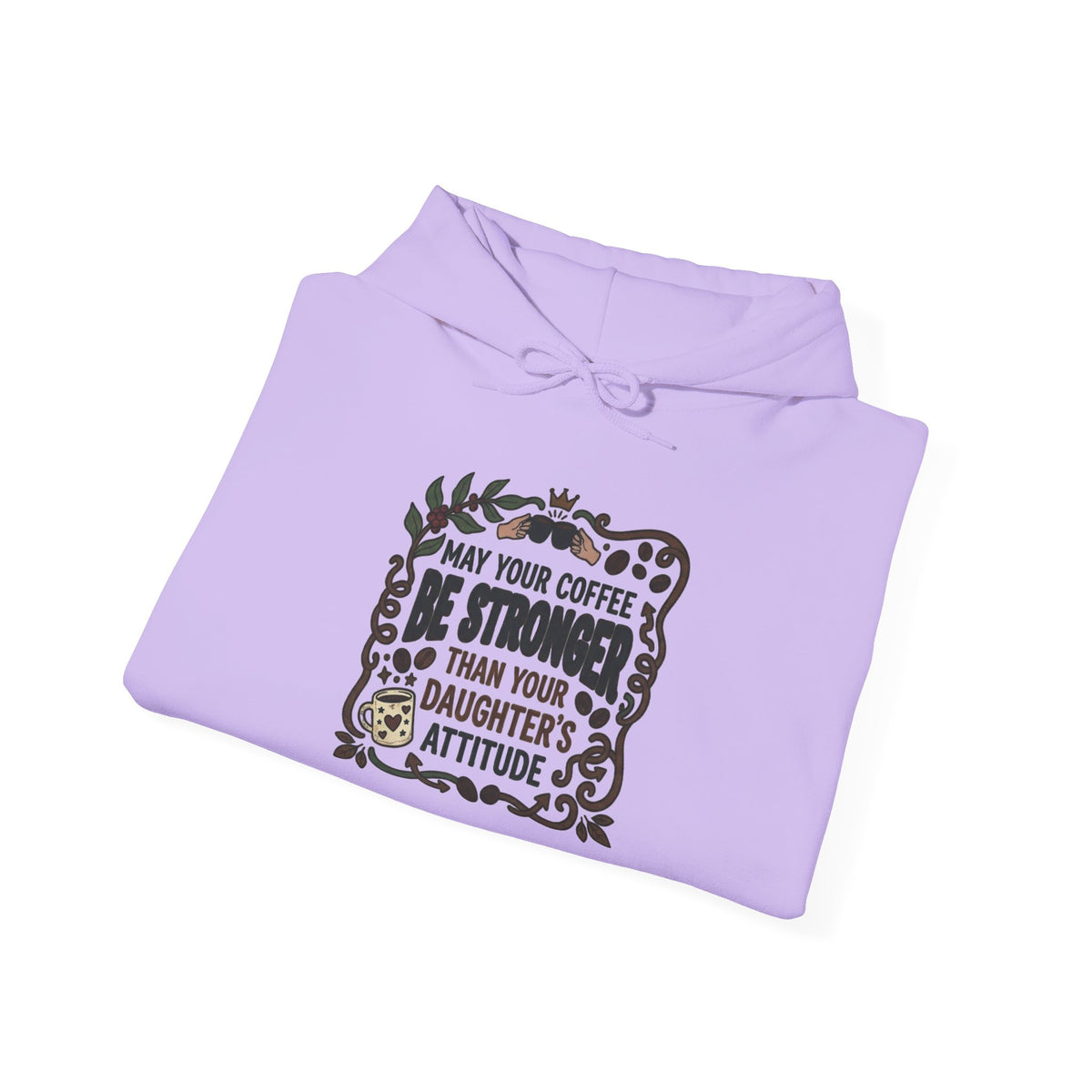 May Your Coffee Be Stronger Than Your Daughter’s Attitude Hoodie