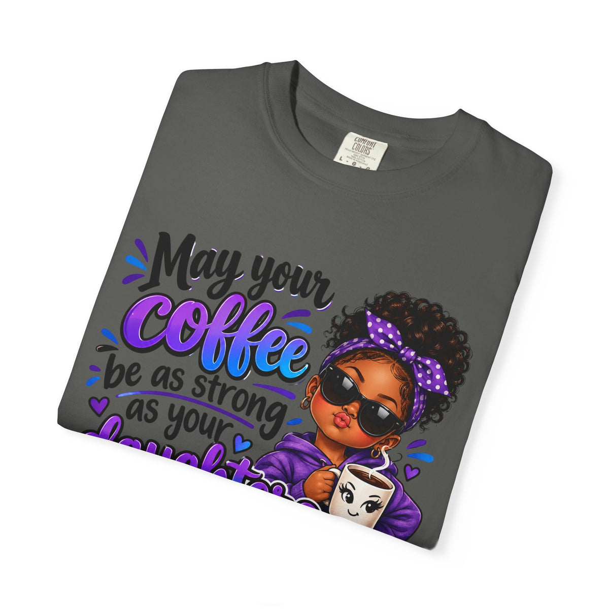Coffee & Daughter Attitude T-Shirt — "May Your Coffee Be as Strong as Your Daughter's Attitude"