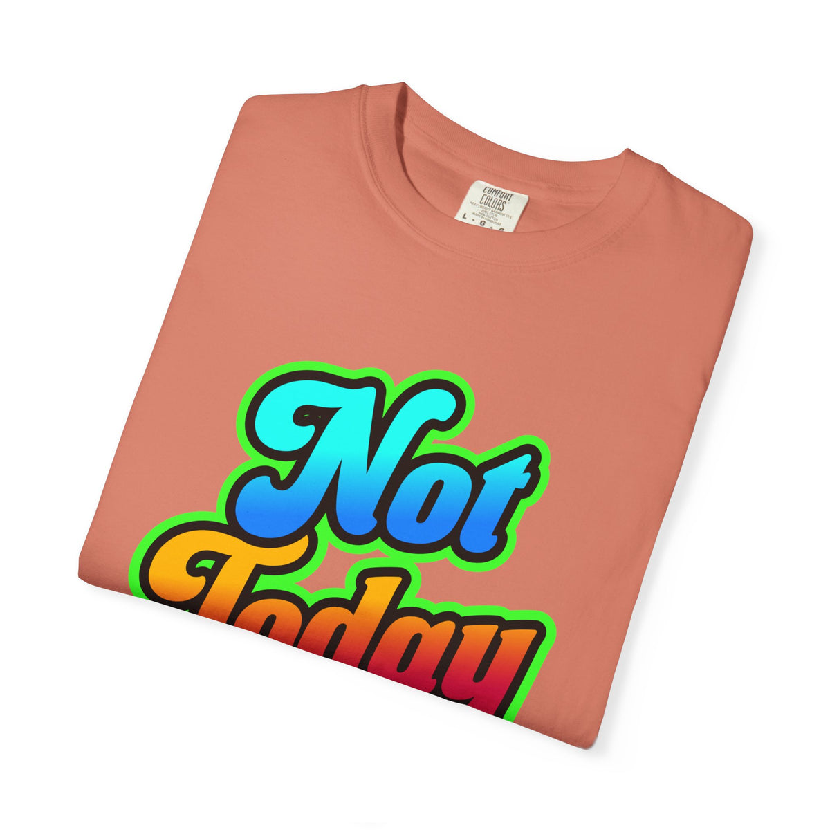 Not Today Colorful Graphic T-Shirt
