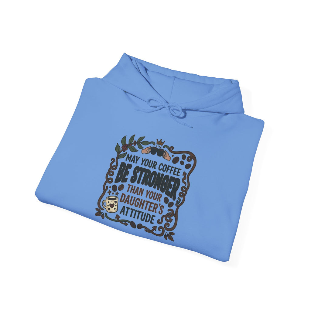 May Your Coffee Be Stronger Than Your Daughter’s Attitude Hoodie