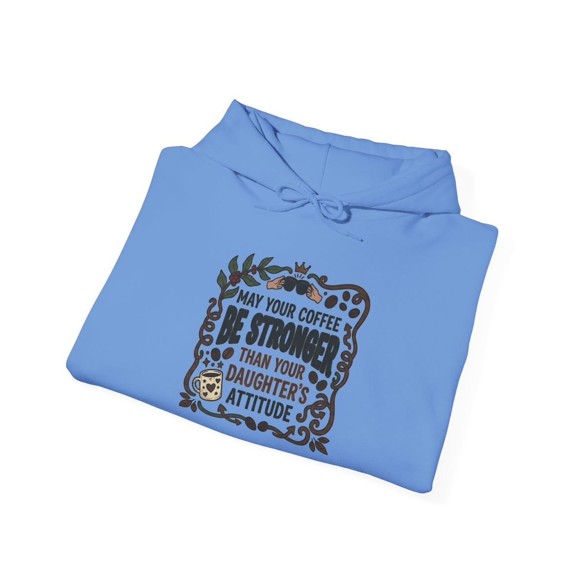 May Your Coffee Be Stronger Than Your Daughter’s Attitude Hoodie