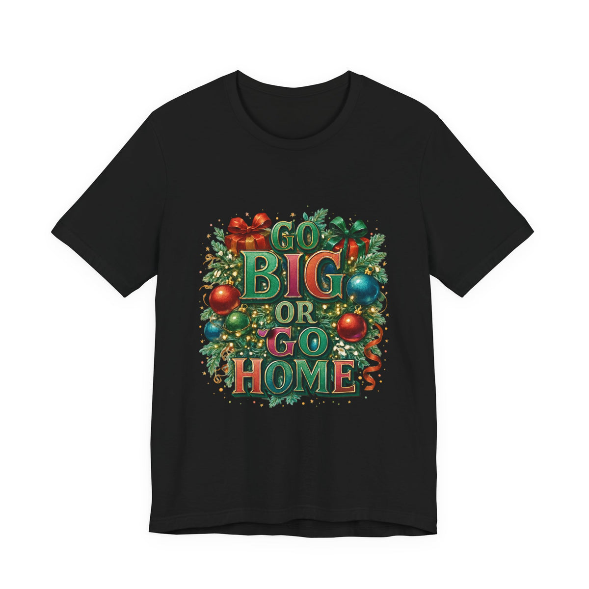 Go Big or Go Home Christmas Tee